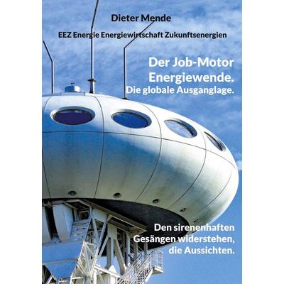 Der Job-Motor Energiewende. Die globale Ausganglage., Taschenbuch von Dieter Mende, BoD – Books on Demand, 978-3-7583-0521-4