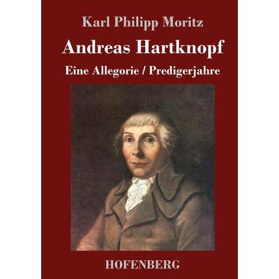 Andreas Hartknopf. Eine Allegorie / Andreas Hartknopfs Predigerjahre, Gebundene Ausgabe von Karl Philipp Moritz, Hofenberg, 978-3-7437-3697-9
