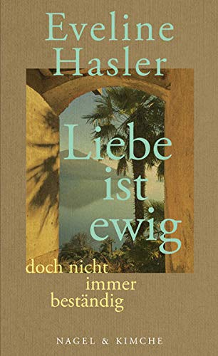 Eveline Hasler - »Liebe ist ewig, doch nicht immer beständig«: Von den kürzeren und längeren Ewigkeiten der Liebe - Preis vom 11.10.2026 03:10:56 h
