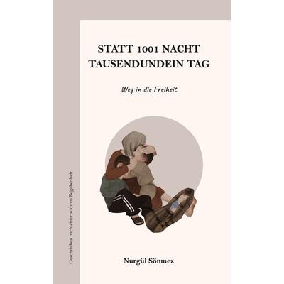 Statt 1001 Nacht - Tausendundein Tag, Taschenbuch von Nurgül Sönmez, BoD – Books on Demand, 978-3-7693-0213-4