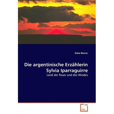 Börner, D: Die argentinische Erzählerin Sylvia Iparraguirre, Taschenbuch von Dalia Börner, VDM, 978-3-8364-6345-4