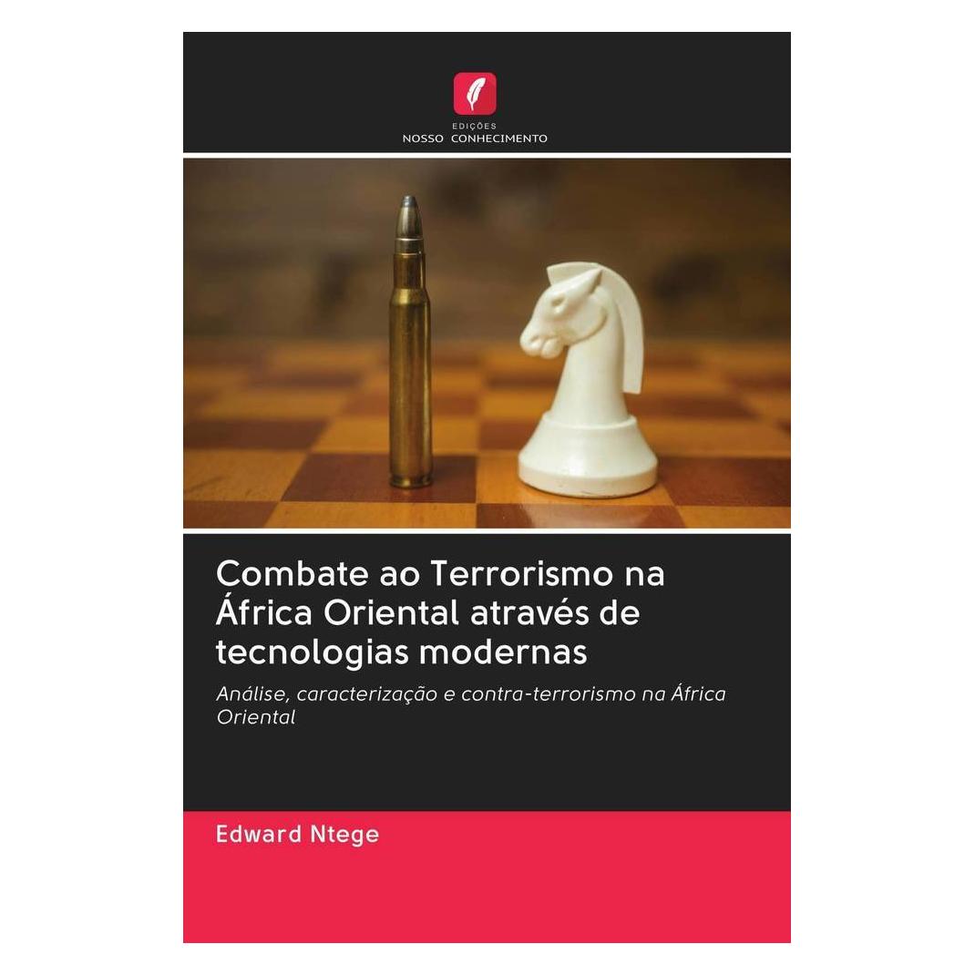 Edicoes Nosso Conhecimento Combate ao Terrorismo na África Oriental através de tecnologias modernas (Softcover, Edward Ntege) (56162702)