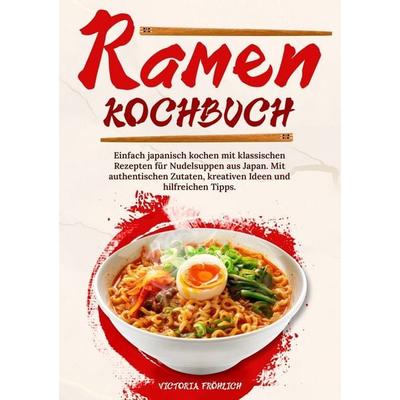 Ramen Kochbuch, Taschenbuch von Victoria Fröhlich, Tolino media, 978-3-7592-9232-2