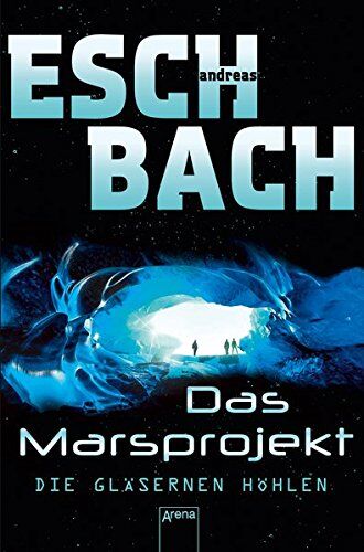 Andreas Eschbach - Die gläsernen Höhlen: Das Marsprojekt (3): - Preis vom 07.10.2026 11:45:10 h