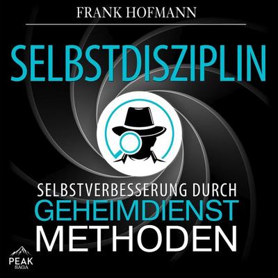Selbstdisziplin: Selbstverbesserung durch Geheimdienstmethoden - Frank Hofmann, Audio, 9781628611915