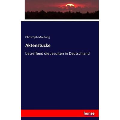 Aktenstücke, Taschenbuch von Christoph Moufang, Hansebooks, 978-3-7411-7179-6