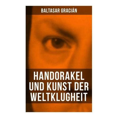 Handorakel und Kunst der Weltklugheit, Taschenbuch von Baltasar Gracián, Musaicum Books, 978-80-272-6566-4