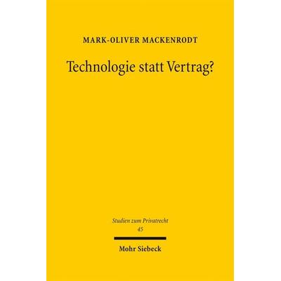 Technologie statt Vertrag?, Gebundene Ausgabe von Mark-Oliver Mackenrodt, Mohr Siebeck, 978-3-16-153391-4