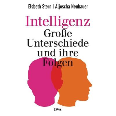 Intelligenz - Große Unterschiede und ihre Folgen, Gebundene Ausgabe von Elsbeth Stern,Aljoscha Neubauer, Dva, 978-3-421-04533-1
