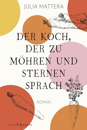 Julia Mattera - Der Koch, der zu Möhren und Sternen sprach: Roman - Preis vom 09.10.2026 07:28:09 h