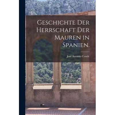 Geschichte der Herrschaft der Mauren in Spanien., Taschenbuch von José Antonio Conde, Tradd Street Press, 978-1-01-742719-6