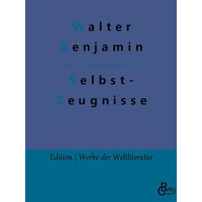 Selbstzeugnisse, Taschenbuch von Walter Benjamin, Gröls Verlag, 978-3-96637-339-5