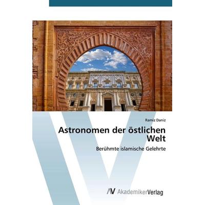 Astronomen der östlichen Welt, Taschenbuch von Ramiz Daniz, AV Akademikerverlag, 978-620-0-66478-5