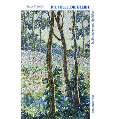 Die Fülle, die bleibt, Taschenbuch von Jutta Kranich, Mitteldeutscher verlag, 978-3-96311-996-5