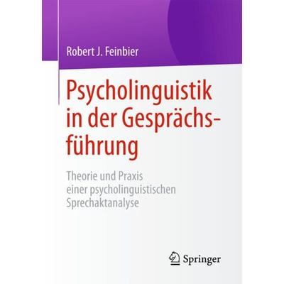 Psycholinguistik in der Gesprächsführung, Taschenbuch von Robert J. Feinbier, Springer Fachmedien Wiesbaden GmbH, 978-3-658-06777-9