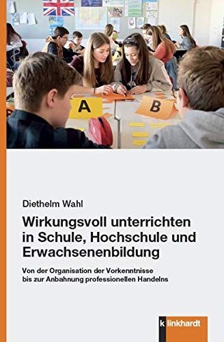 Diethelm Wahl - Wirkungsvoll unterrichten in Schule, Hochschule und Erwachsenenbildung: Von der Organisation der Vorkenntnisse bis zur Anbahnung professionellen ... Meyer, Jörg Schlee und Andreas Schubiger - Preis vom 13.10.2026 19:28:25 h