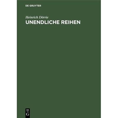 Unendliche Reihen, Gebundene Ausgabe von Heinrich Dörrie, De Gruyter Oldenbourg, 978-3-486-77825-0