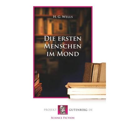 Die ersten Menschen im Mond, Taschenbuch von Herbert George Wells, BoD - Books on Demand, 978-3-86511-865-3