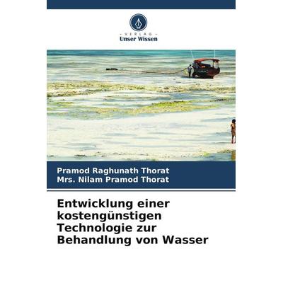Entwicklung einer kostengünstigen Technologie zur Behandlung von Wasser, Taschenbuch von Pramod Raghunath Thorat,Nilam Pramod Thorat, Verlag Unser
