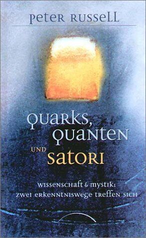 Peter Russell - Quarks, Quanten und Satori - Wissenschaft und Mystik: Zwei Erkenntniswege treffen sich - Preis vom 11.10.2026 03:10:56 h