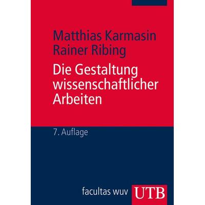 Die Gestaltung wissenschaftlicher Arbeiten, Taschenbuch von Rainer Ribing,Matthias Karmasin, Utb GmbH