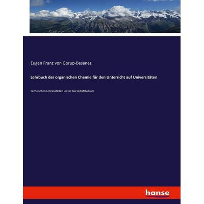 Lehrbuch der organischen Chemie für den Unterricht auf Universitäten, Taschenbuch von Eugen Franz Gorup-Besanez, Hansebooks, 978-3-337-77682-4