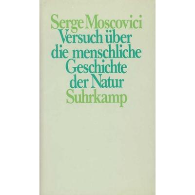 Versuch über die menschliche Geschichte der Natur, Gebundene Ausgabe von Serge Moscovici, Suhrkamp, 978-3-518-57616-8