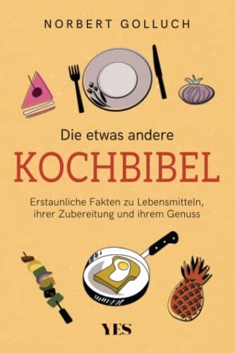 Norbert Golluch - Die etwas andere Kochbibel: Erstaunliche Fakten zu Lebensmitteln, ihrer Zubereitung und ihrem Genuss - Preis vom 09.10.2026 07:28:09 h