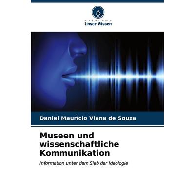 Museen und wissenschaftliche Kommunikation, Taschenbuch von Daniel Maurício Viana de Souza, Verlag Unser Wissen, 978-620-7-00482-9