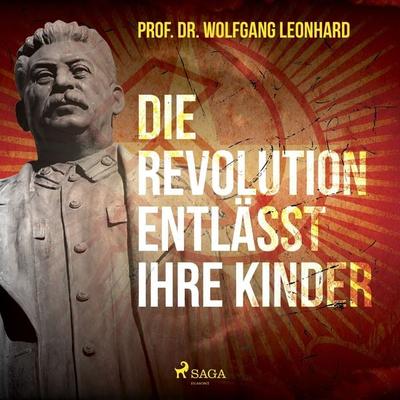 Die Revolution entlässt ihre Kinder - Wolfgang Leonhard, Audio, 9788726321210