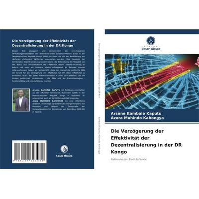 Die Verzögerung der Effektivität der Dezentralisierung in der DR Kongo, Taschenbuch von Arsène Kambale Kaputu,Azora Muhindo Kahongya, Verlag Unser