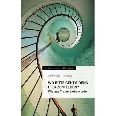 Wo bitte geht's denn hier zum Leben?, Taschenbuch von Gerald Gräf,Iris Lewe, Tredition, 978-3-8495-0207-2