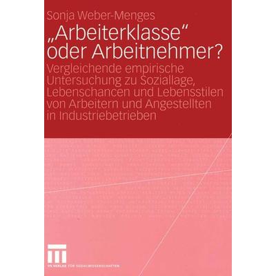 „Arbeiterklasse“ oder Arbeitnehmer?, Taschenbuch von Sonja Weber-Menges, VS Verlag für Sozialwissenschaften, 978-3-531-14175-6