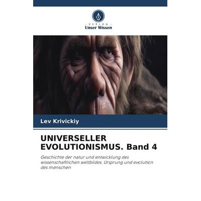 UNIVERSELLER EVOLUTIONISMUS. Band 4, Taschenbuch von Lev Krivickiy, Verlag Unser Wissen