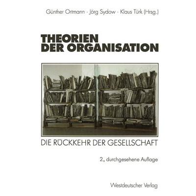 Theorien der Organisation, Taschenbuch von Günther Ortmann,Jörg Sydow,Klaus Türk, VS Verlag für Sozialwissenschaften, 978-3-531-32945-1