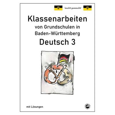 Klassenarbeiten von Grundschulen in Baden-Württemberg - Deutsch 3 mit ausführlichen Lösungen nach Bildungsplan 2016, Taschenbuch von Monika