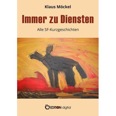 Immer zu Diensten, Taschenbuch von Klaus Möckel, Edition Digital, 978-3-96521-979-3