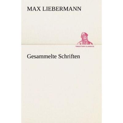 Gesammelte Schriften, Taschenbuch von Max Liebermann, Tredition, 978-3-8424-9169-4