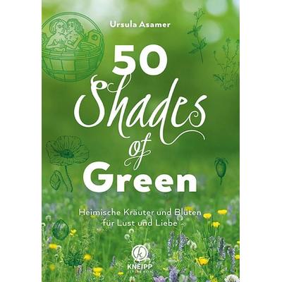 50 Shades of Green, Taschenbuch von Ursula Asamer, Kneipp Verlag in Verlagsgruppe Styria GmbH & Co. KG, 978-3-7088-0734-8