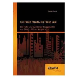 Ein Faden Freude, ein Faden Leid: Die Hofer und Bamberger Textilindustrie von 1800-1920 im Vergleich, Fachbücher von Fabian Fuchs