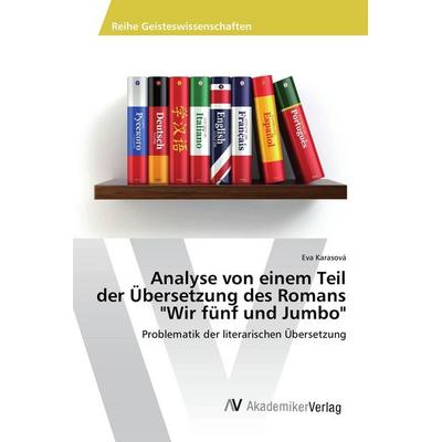Analyse von einem Teil der Übersetzung des Romans 'Wir fünf und Jumbo'; Taschenbuch von Eva Karasová, AV Akademikerverlag, 978-3-639-85621-7