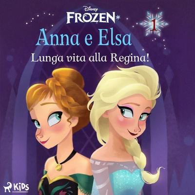 Frozen - Anna e Elsa 1 - Lunga vita alla Regina! - Walt Disney, Audio, 9788728585511