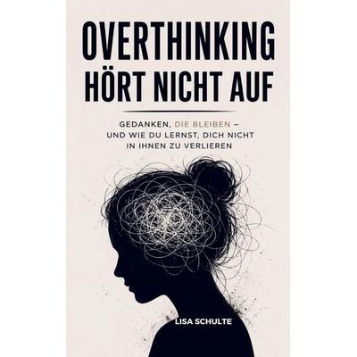 Overthinking hört nicht auf, Taschenbuch von Lisa Schulte, Bookmundo, 978-94-038-8969-6