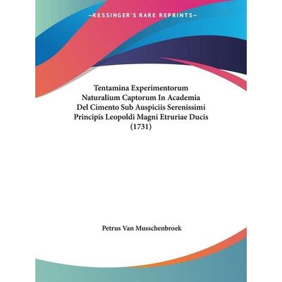 Tentamina Experimentorum Naturalium Captorum In Academia Del Cimento Sub Auspiciis Serenissimi Principis Leopoldi Magni Etruriae Ducis (1731),