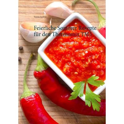 Feierliche Sommer Rezepte für den Thermomix TM5, Taschenbuch von Verena Justfeld, BoD – Books on Demand, 978-3-7347-9845-0