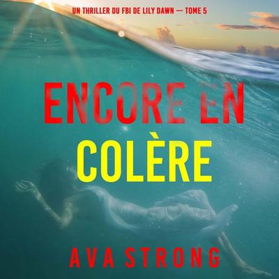 Encore en colère (Un thriller du FBI de Lily Dawn — tome 5) - Ava Strong, Audio, 9798261402428