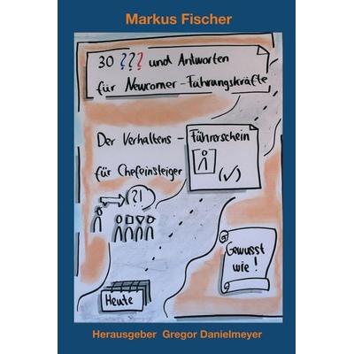 30 Fragen und Antworten für Newcomer-Führungskräfte, Gebundene Ausgabe von Markus Fischer, Tredition, 978-3-347-01765-8