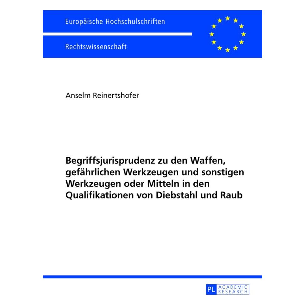 Peter Lang Begriffsjurisprudenz zu den Waffen, gefährlichen Werkzeugen und sonstigen Werkzeugen oder Mitteln in (Deutsch, Softcover, Anselm Reinertshofer) (56022721)