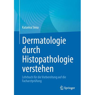 Dermatologie durch Histopathologie verstehen, Gebundene Ausgabe von Katarina Sima, Springer Berlin, 978-3-662-73078-2