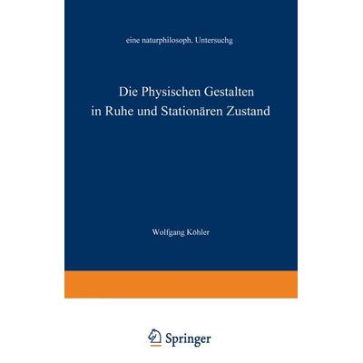 Die physischen Gestalten in Ruhe und im stationären Zustand, Taschenbuch von Wolfgang Köhler, Vieweg & Teubner, 978-3-663-00291-8